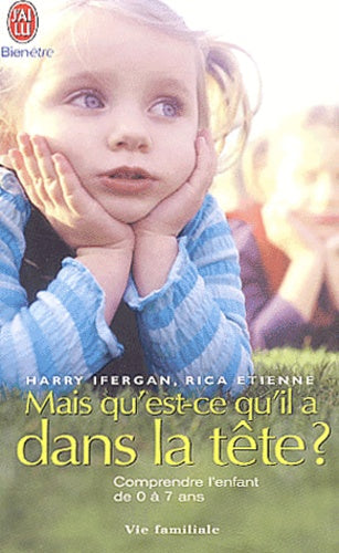Mais qu'est-ce qu'il a dans la tête ? Comprendre l'enfant de 0 à 7 ans