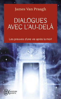 Dialogues avec l'au-delà - Les preuves d'une vie après la mort