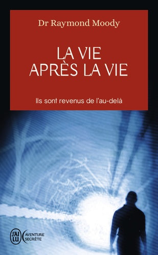 La vie après la vie : Enquête à propos d'un phénomène, la survie de la conscience après la mort du corps