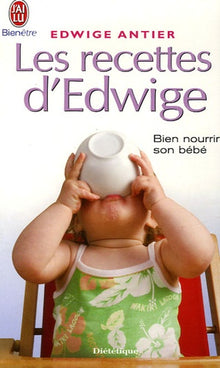 Les recettes d'Edwige : Bien nourrir son bébé