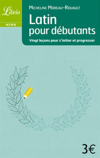 Latin pour débutants: Vingt leçons pour s'initier et progresser