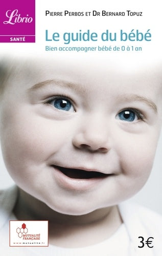 Le guide du bébé, bien accompagner bébé de 0 à 1 an