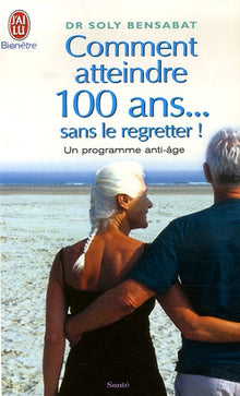 Comment atteindre 100 ans... sans le regretter