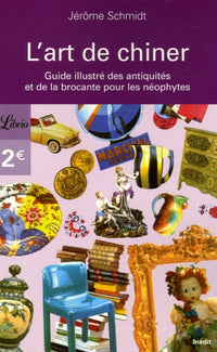 L'art de chiner: Guide des antiquités et de la brocante pour les néophytes