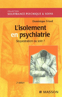 L'isolement en psychiatrie. Séquestration ou soin ? Nlle présentation