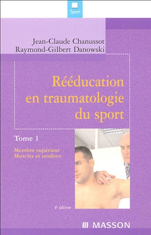Rééducation en traumatologie du sport. Tome 1: Membre supérieur. Muscles et tendons