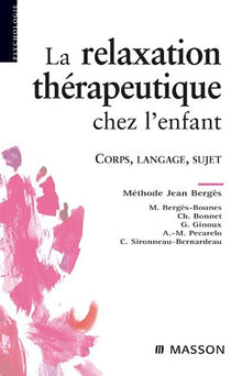La relaxation thérapeutique chez l'enfant: Corps, langage, sujet. Méthode J. Bergès
