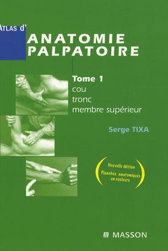 Atlas d'anatomie palpatoire: Tome 1, Cou, tronc, membre supérieur - Investigation manuelle de surface