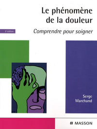Le phénomène de la douleur: Comprendre pour soigner