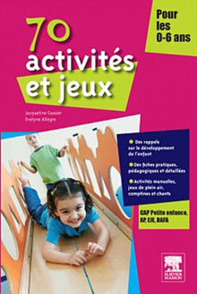 70 activités et jeux pour les 0-6 ans