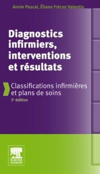 Diagnostics infirmiers, interventions et résultats: Classifications infirmières et plans de soins