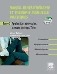 Masso-kinésithérapie et thérapie manuelle pratiques: Tome 3, applications régionales, membres inférieur, tronc