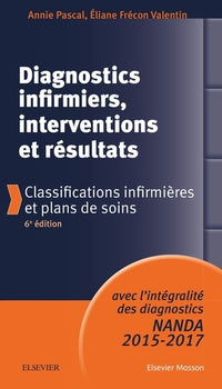 Diagnostics infirmiers, interventions et résultats: Classifications infirmières et plans de soins