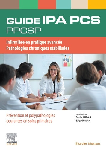 Guide IPA/ Infirmier de pratique avancée. PCS: Pathologies chroniques stabilisées. Prévention et polypathologies courantes en soins primaires
