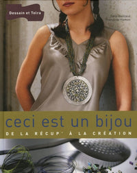 Ceci est un bijou: De la récup' à la création