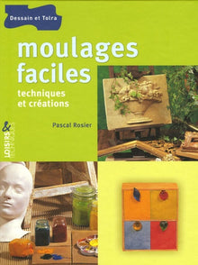 Moulages faciles: Techniques et créations