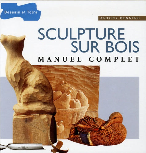 Sculpture sur bois: Manuel complet