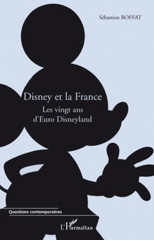 Disney et la France: Les vingt ans d'Euro Disneyland