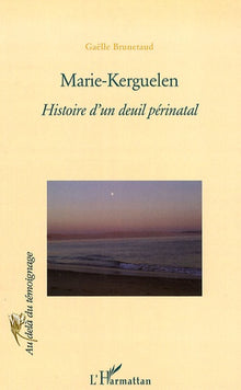 Marie-Kerguelen: Histoire d'un deuil périnatal