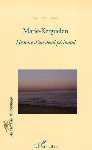 Marie-Kerguelen: Histoire d'un deuil périnatal