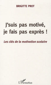 J'suis pas motivé, je fais pas exprès!