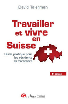 TRAVAILLER ET VIVRE EN SUISSE - 5ÈME ÉDITION