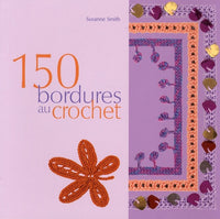150 bordures en crochet: Inclus des galons, des franges, des motifs et des accessoires
