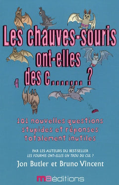 Les chauves-souris ont-elles des c....... ?: ... Et 101 autres questions complètement ridicules