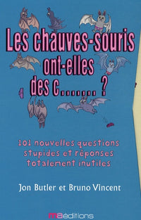 Les fourmis ont-elles un trou du cul ? ; Les chauves-souris ont-elles des c... ?