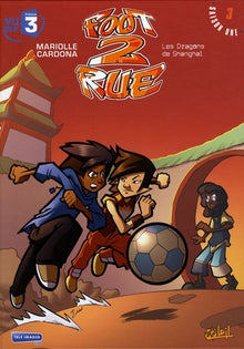 Foot 2 Rue T03: Les Dragons de Shangai