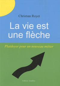 La vie est une flèche, plaidoyer pour un nouveau métier
