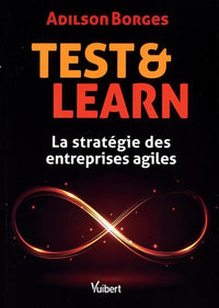 Test and Learn: La stratégie des entreprises agiles