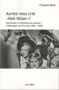 Auriez-vous crié heil Hitler ?