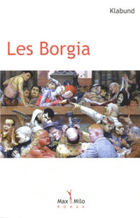 Les Borgia. Le roman d'une famille
