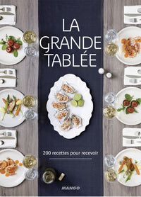 La grande tablée: 200 recettes pour recevoir