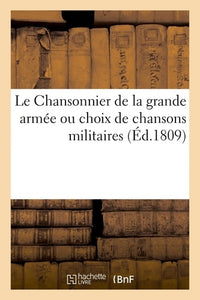 Le Chansonnier de la grande armée ou choix de chansons militaires