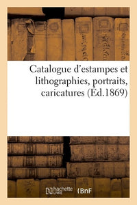 Catalogue d'estampes et lithographies, portraits, caricatures
