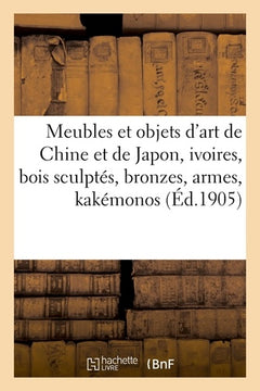 Meubles et objets d'art de la Chine et de Japon, ivoires, bois sculptés, bronzes, armes
