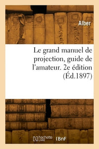 Le grand manuel de projection, guide de l'amateur. 2e édition