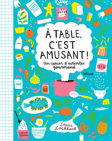À table, c'est amusant !: Un cahier d'activités gourmand