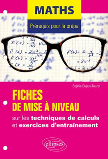 Maths - Prérequis pour la prépa - 7 fiches de mise à niveau sur les techniques de calculs et exercices d'entraînement