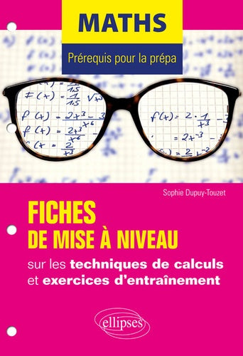 Maths - Prérequis pour la prépa - 7 fiches de mise à niveau sur les techniques de calculs et exercices d'entraînement