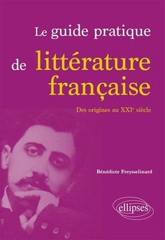 Le guide pratique de littérature française. Des origines au XXIe siècle