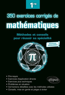 350 exercices corrigés de mathématiques - Méthodes et conseils pour réussir sa spécialité - Première