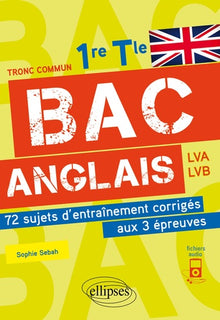 Bac anglais. 72 sujets d'entraînement corrigés aux 3 épreuves (1re et Tle) (avec fichiers audio)