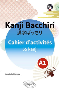 Kanji Bacchiri. Cahier d'activités A1: 55 kanji