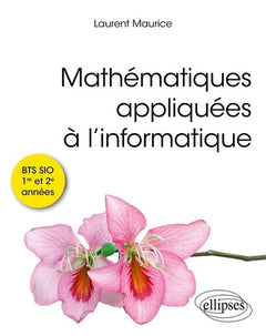Mathématiques appliquées à l’informatique: BTS SIO 1re et 2e années