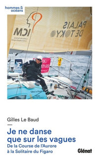 Je ne danse que sur les vagues: De la Course de l'Aurore à la Solitaire du Figaro