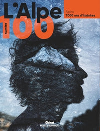 L'Alpe 100 - Alpins : 7000 ans d'histoires