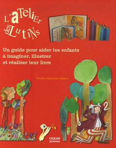 L'Atelier des lutins: Un guide pour aider les enfants à imaginer, illustrer et réaliser leur livre